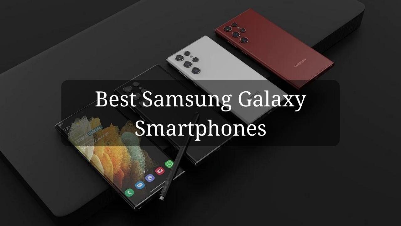 Best Samsung Galaxy Smartphones to Buy in 2022